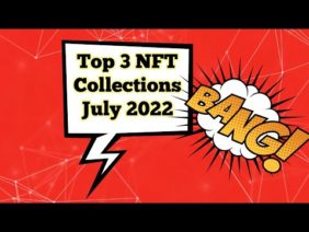 Top 3 NFTs Collections | July 2022 | BTCTV